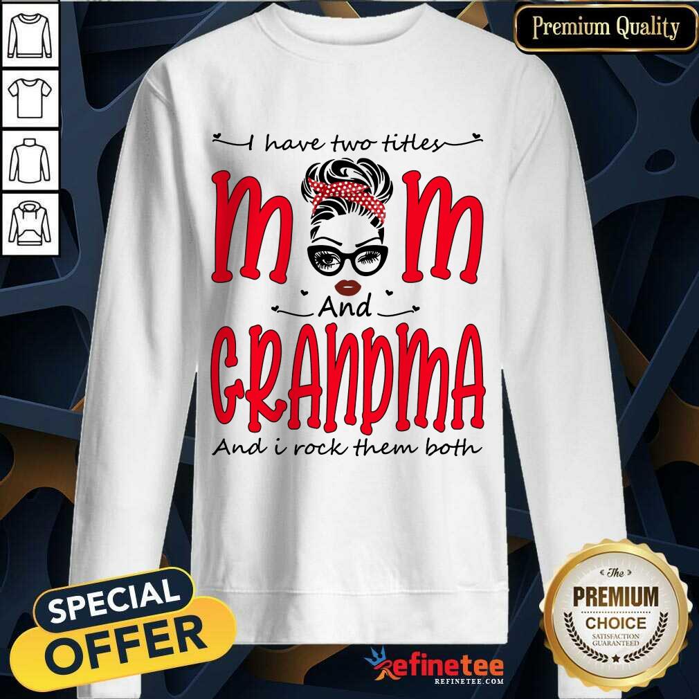 I Have Two Titles Mom And Grandma Shirt