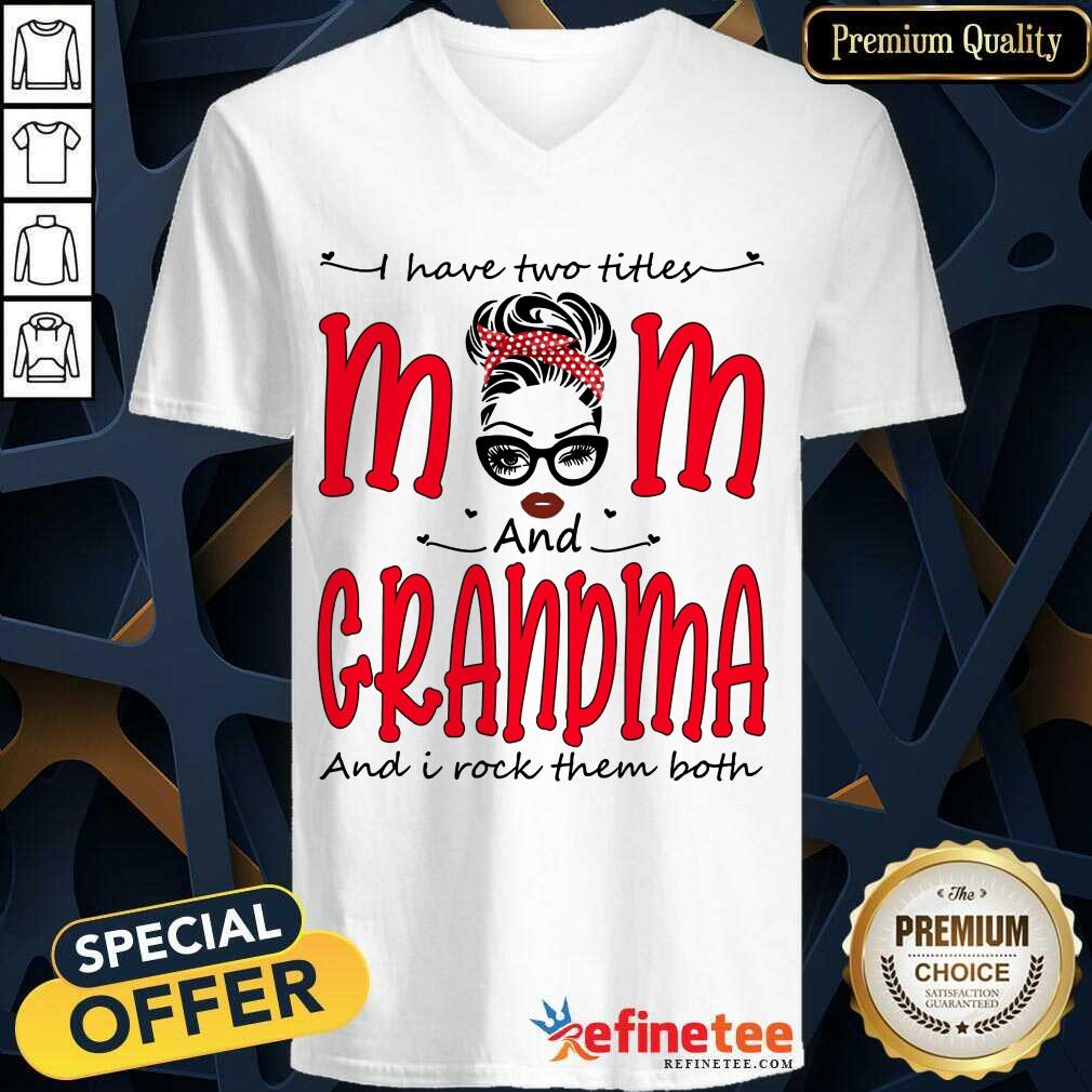 I Have Two Titles Mom And Grandma Shirt