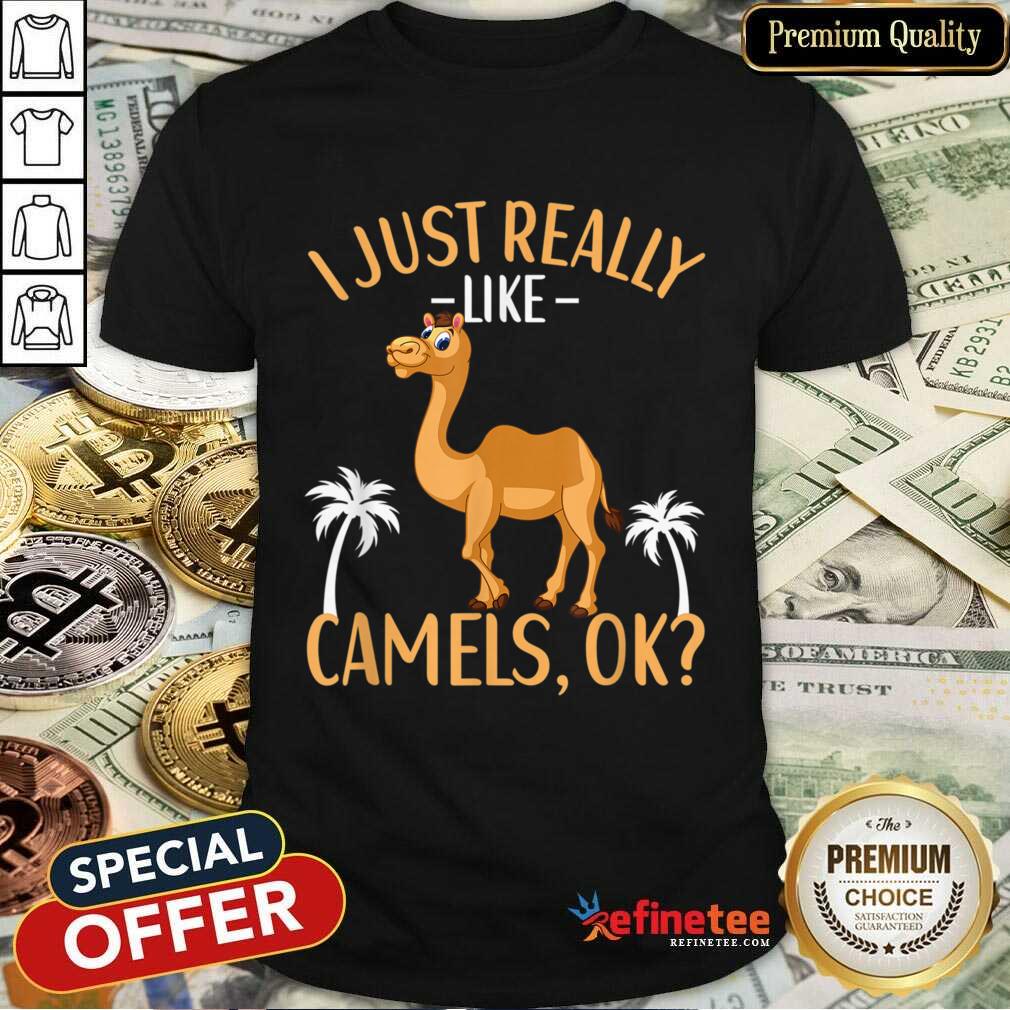 I Just Really Like Camels Ok Shirt