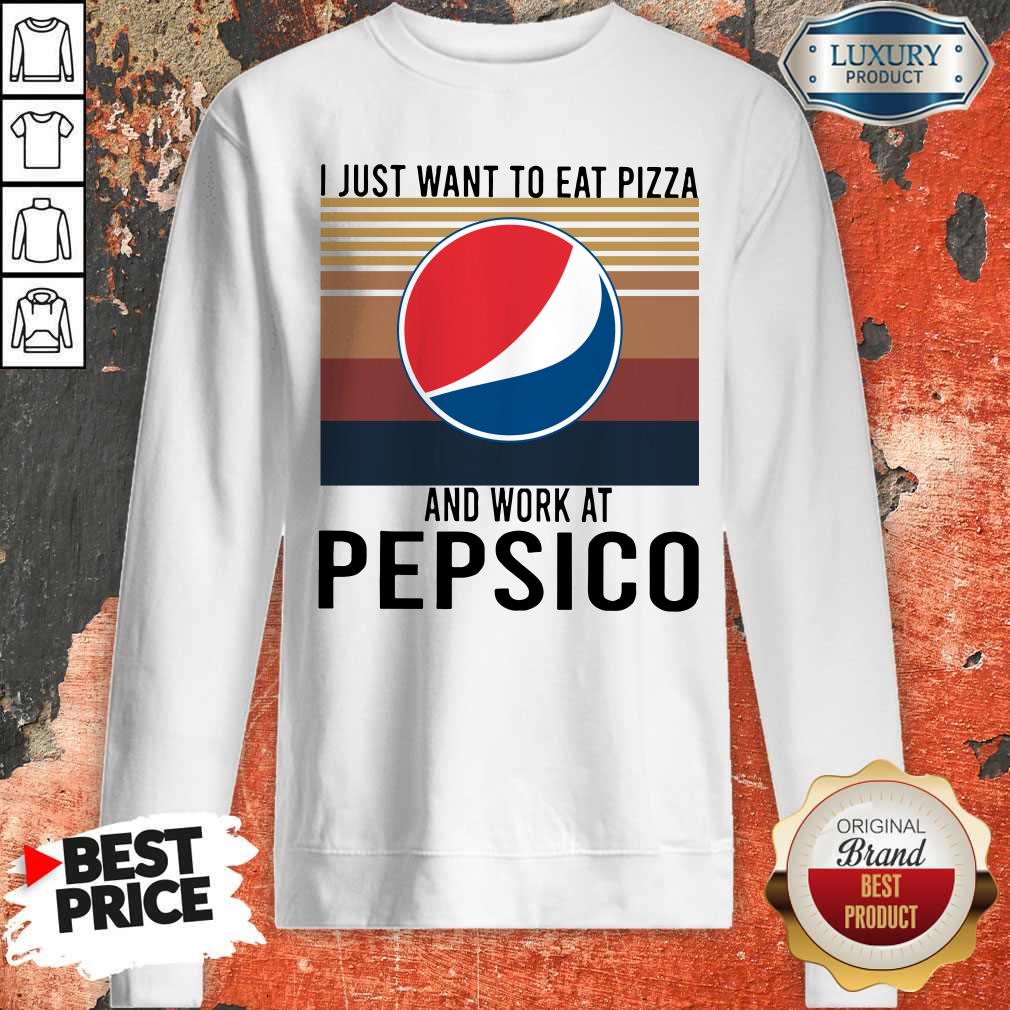 I Just Want To Eat Pizza Pepsico And Work At Pepsico Vintage Shirt