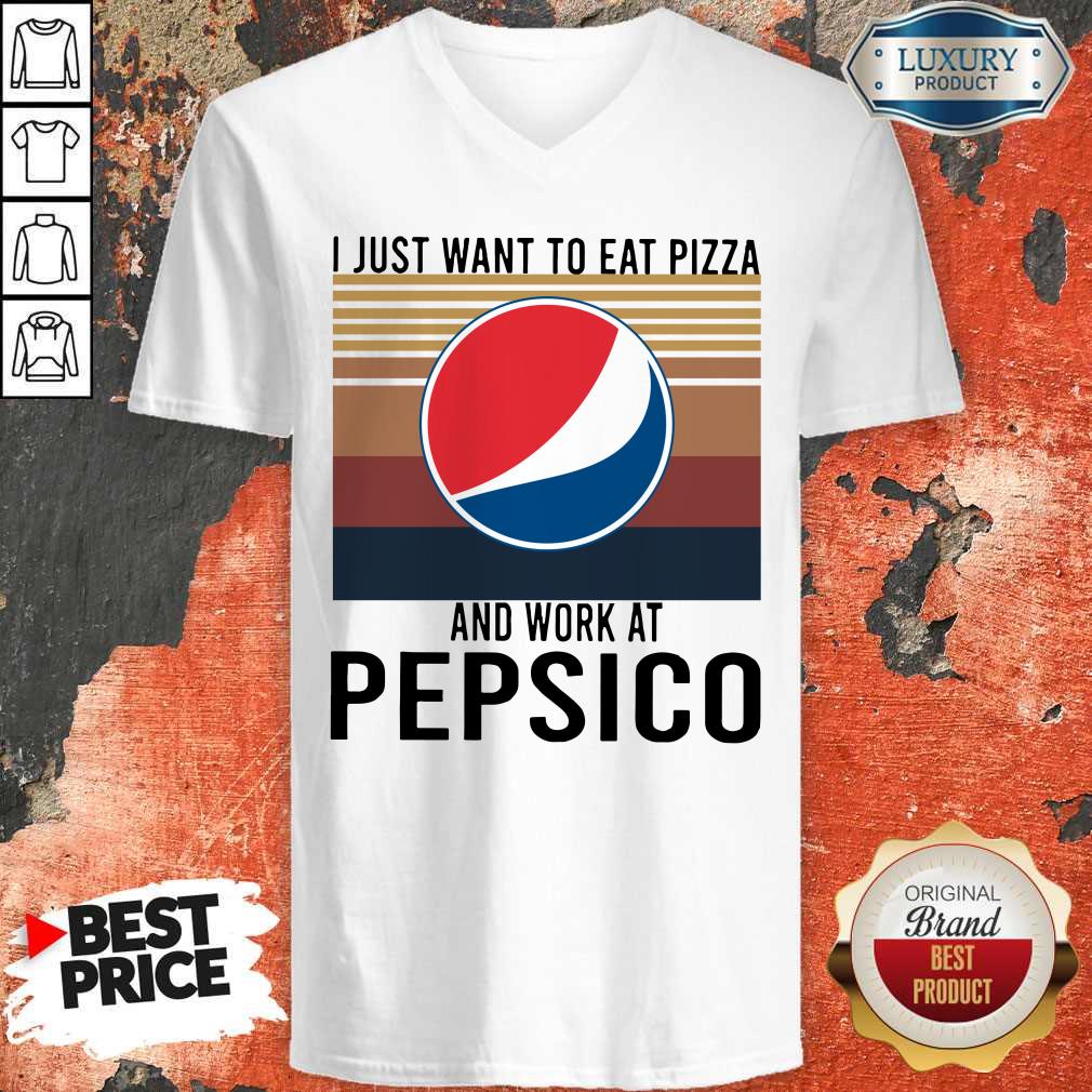 I Just Want To Eat Pizza Pepsico And Work At Pepsico Vintage Shirt