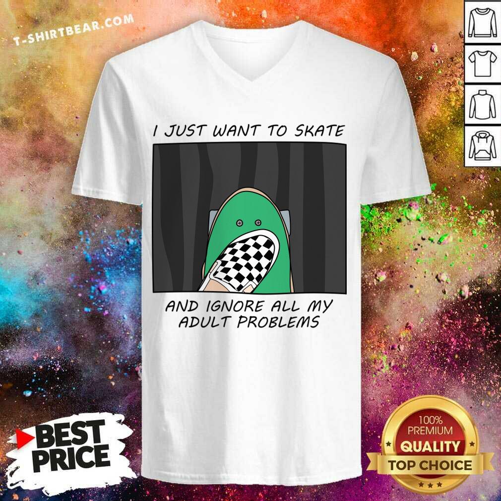 I Just Want To Skate And Ignore All My Adult Problems Shirt