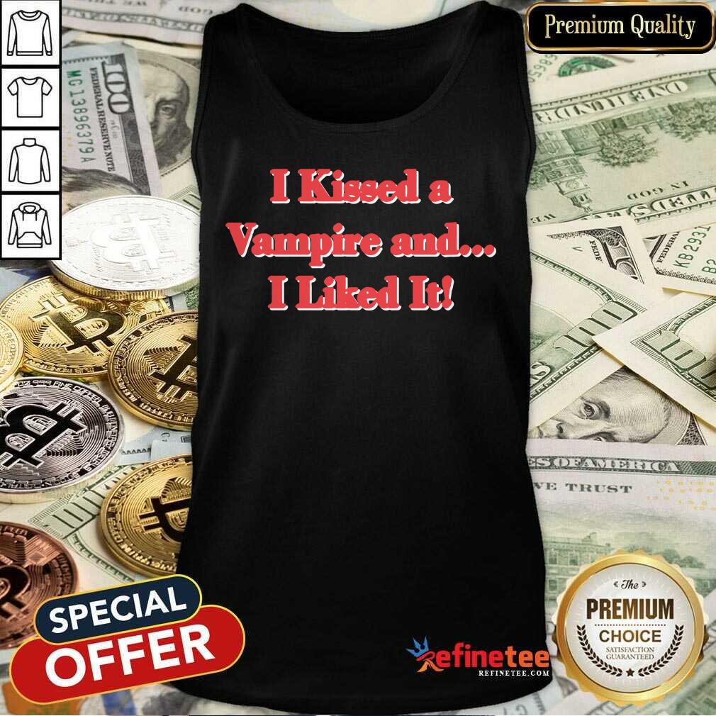 I Kissed A Vampire And I Like It Shirt