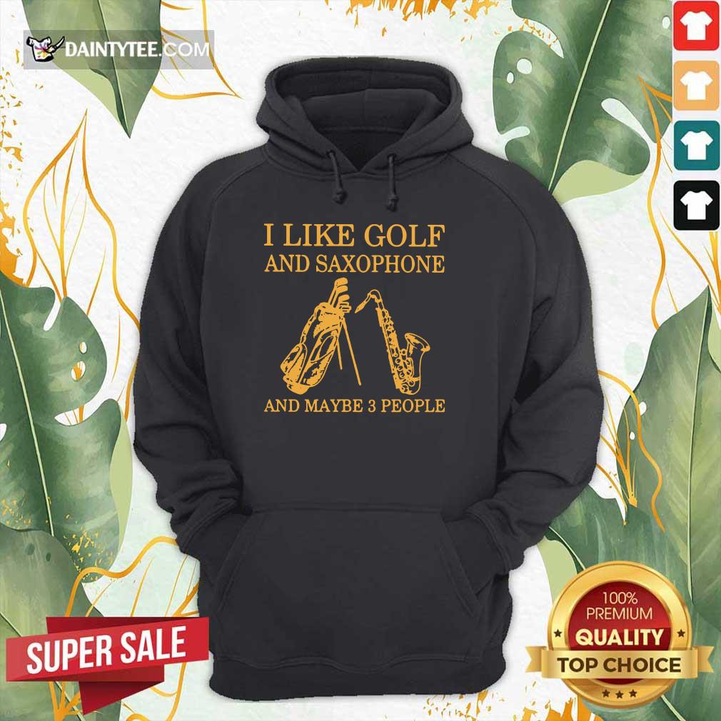 I Like Golf And Saxophones And Maybe 3 People Shirt