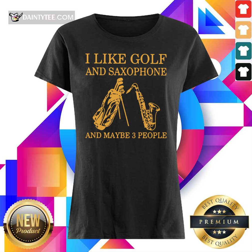 I Like Golf And Saxophones And Maybe 3 People Shirt