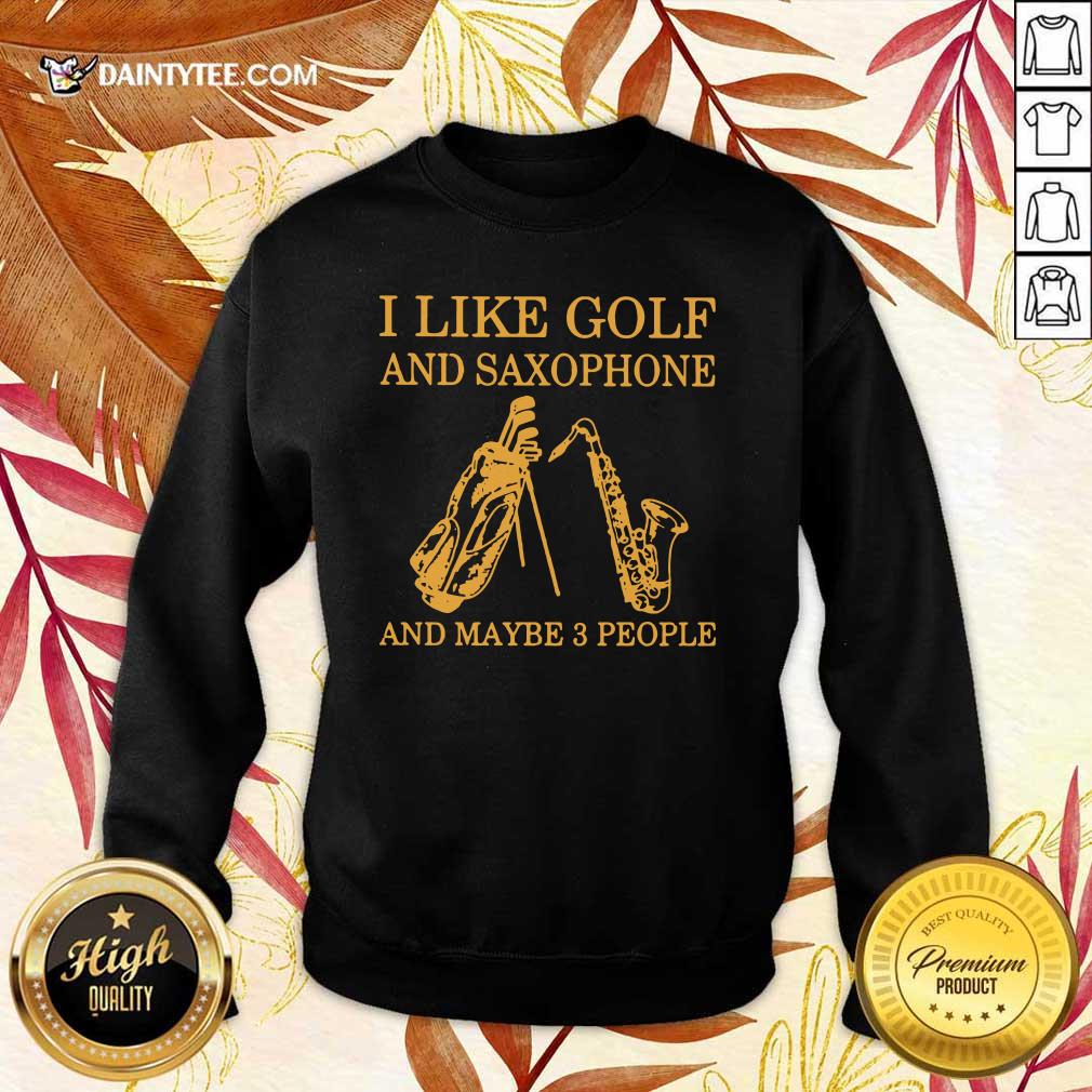 I Like Golf And Saxophones And Maybe 3 People Shirt