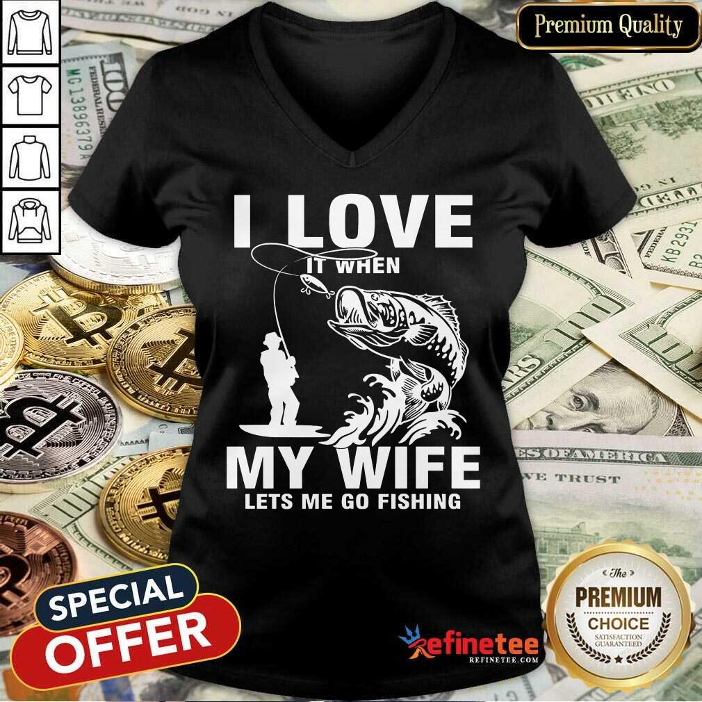 I Love My Wife When She Lets Me Go Fishing Shirt