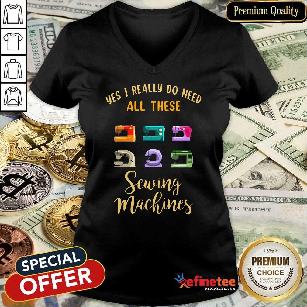 I Really Do Need All These Sewing Machines Shirt