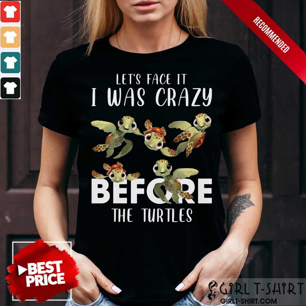 I Was Crazy Before The Turtles ShirtI Was Crazy Before The Turtles Shirt