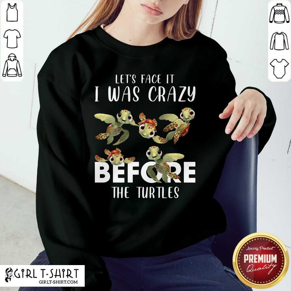 I Was Crazy Before The Turtles ShirtI Was Crazy Before The Turtles Shirt