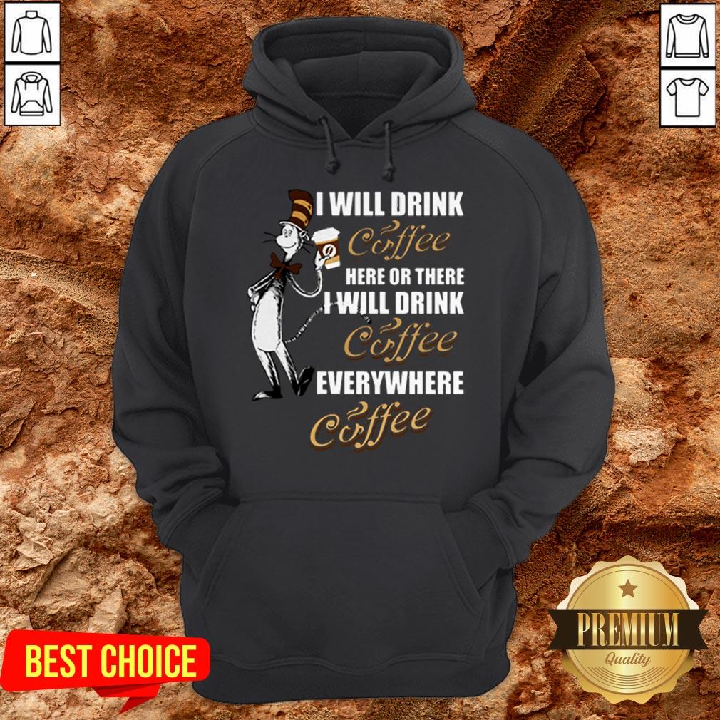 I Will Drink Coffee Here Or There I Will Drink Coffee Everywhere Shirt