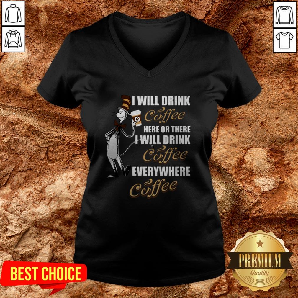 I Will Drink Coffee Here Or There I Will Drink Coffee Everywhere Shirt