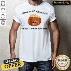 Orange Outside Hollow Inside Trumpkin Throw It Out In November Shirt