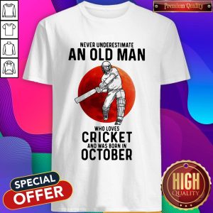 Happy Never Underestimate An Old Man Who Loves Cricket And Was Born In October Sunset Shirt