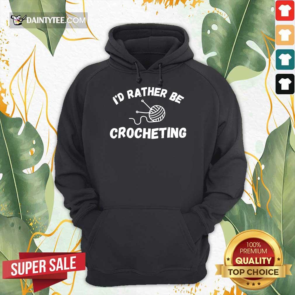 I'D Rather Be Crocheting Shirt