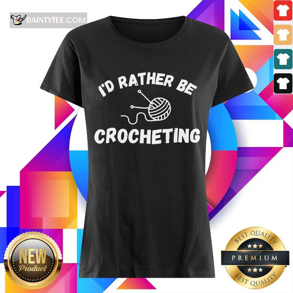 I'D Rather Be Crocheting Shirt