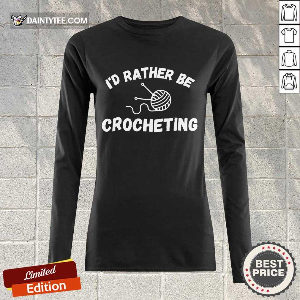 I'D Rather Be Crocheting Shirt