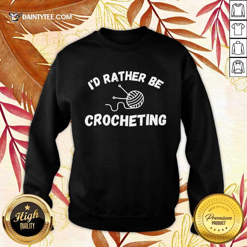 I'D Rather Be Crocheting Shirt