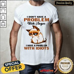 I Have A Problem With Idiots Cat Shirt