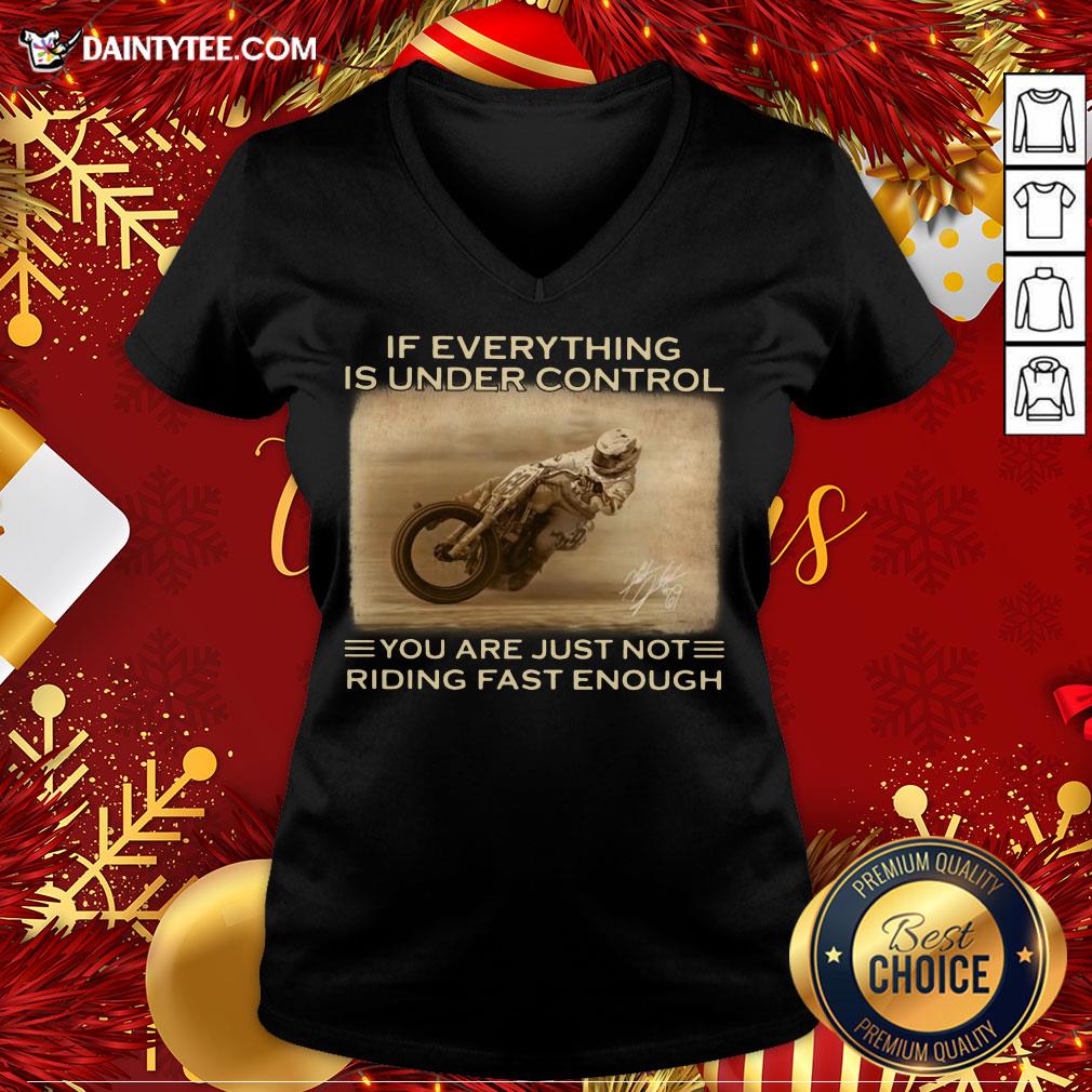 If Everything Is Under Control You Are Just Not Riding Fast Enough Racing Shirt