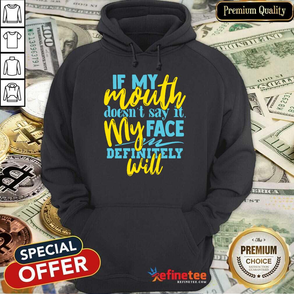 If My Mouth Don't Say It My Face Definitely Will Shirt