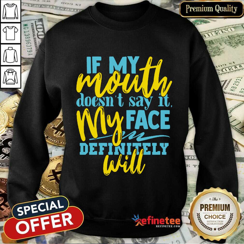 If My Mouth Don't Say It My Face Definitely Will Shirt