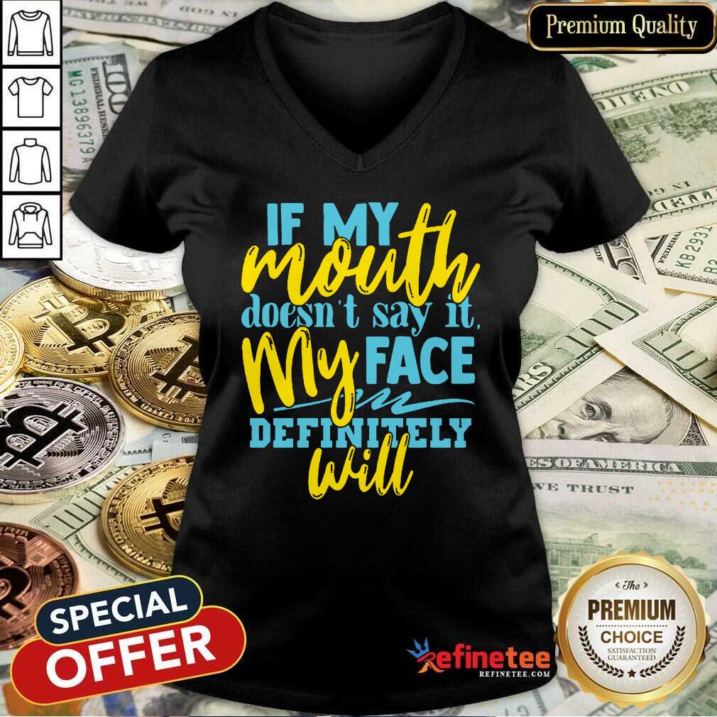 If My Mouth Don't Say It My Face Definitely Will Shirt