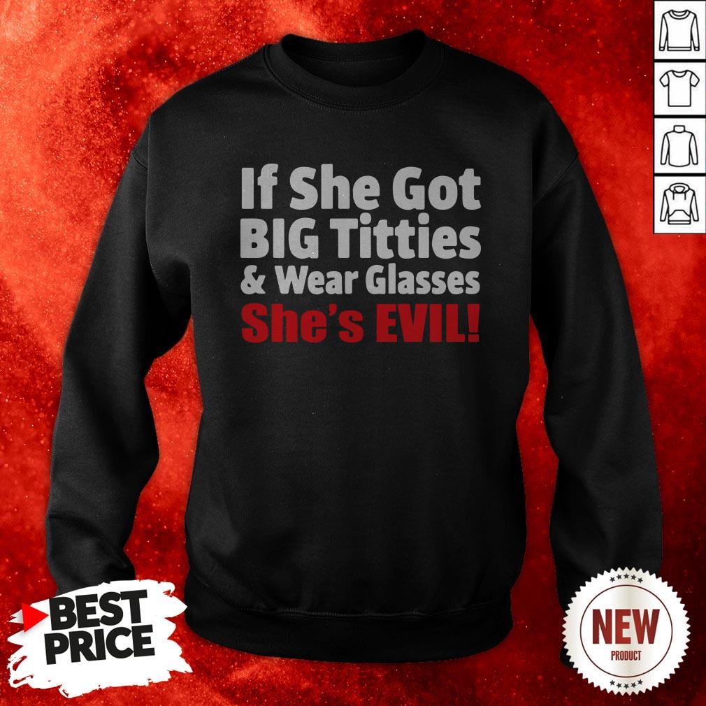 If She Got Big Titties And Wear Glasses She’s Evil Shirt