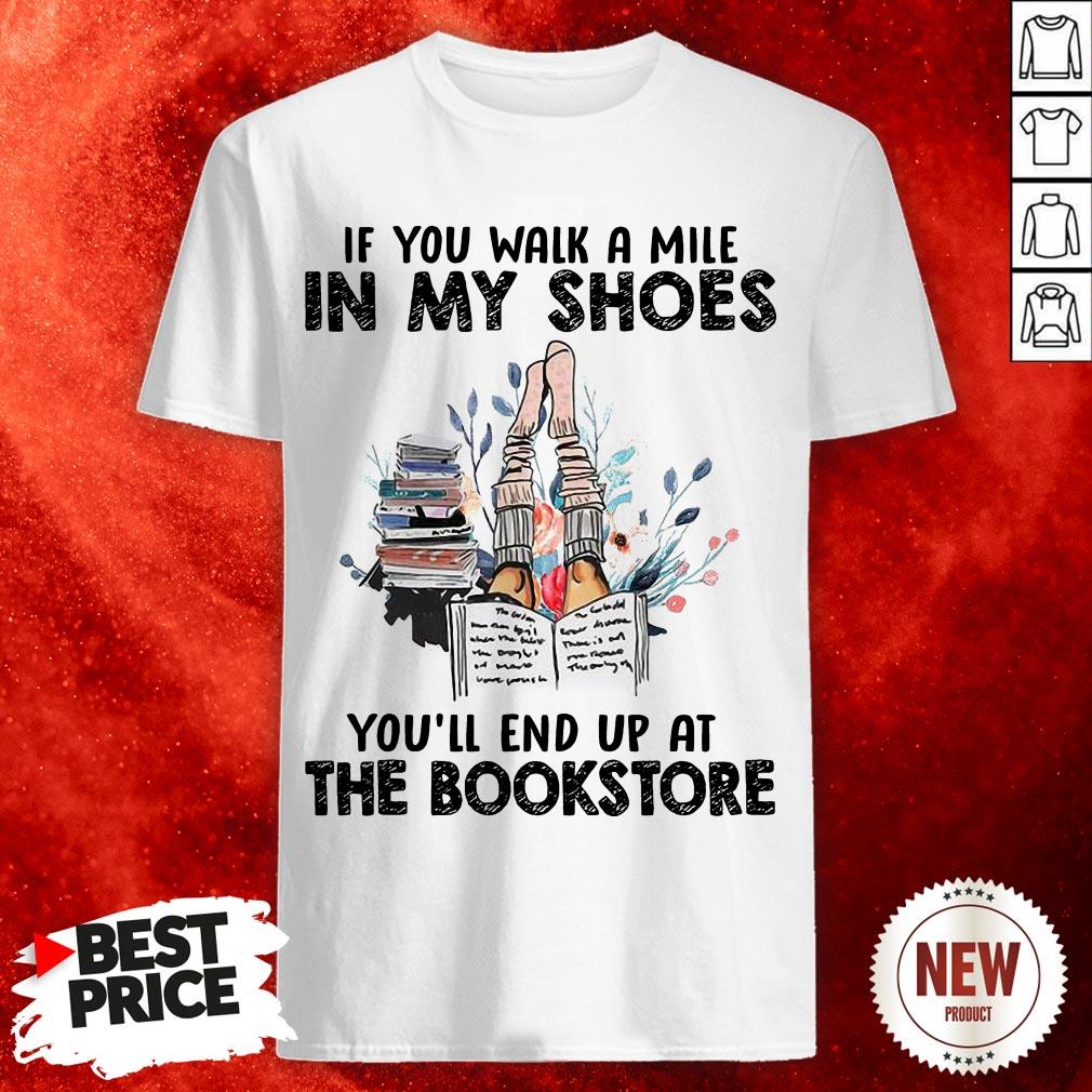 If You Walk A Mile In My Shoes You’ll End Up At The Bookstore Shirt