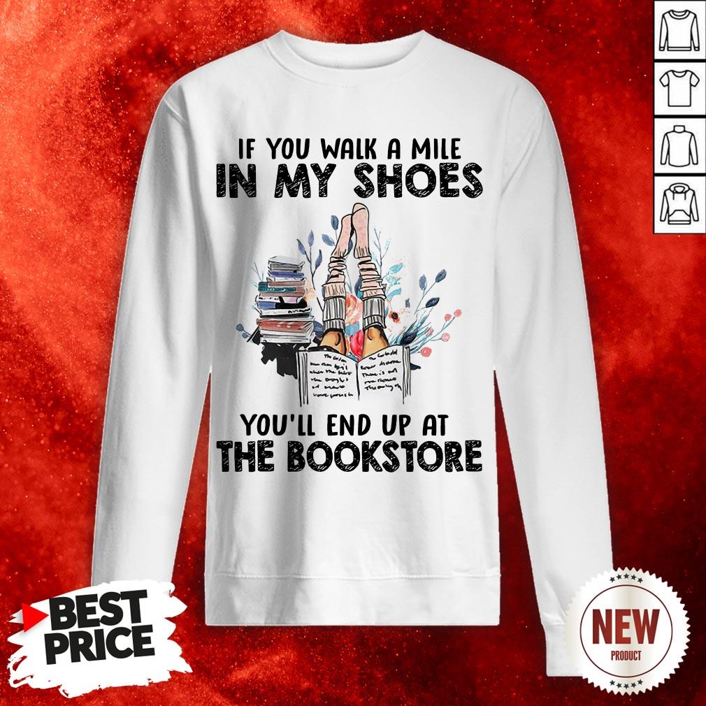 If You Walk A Mile In My Shoes You’ll End Up At The Bookstore Shirt