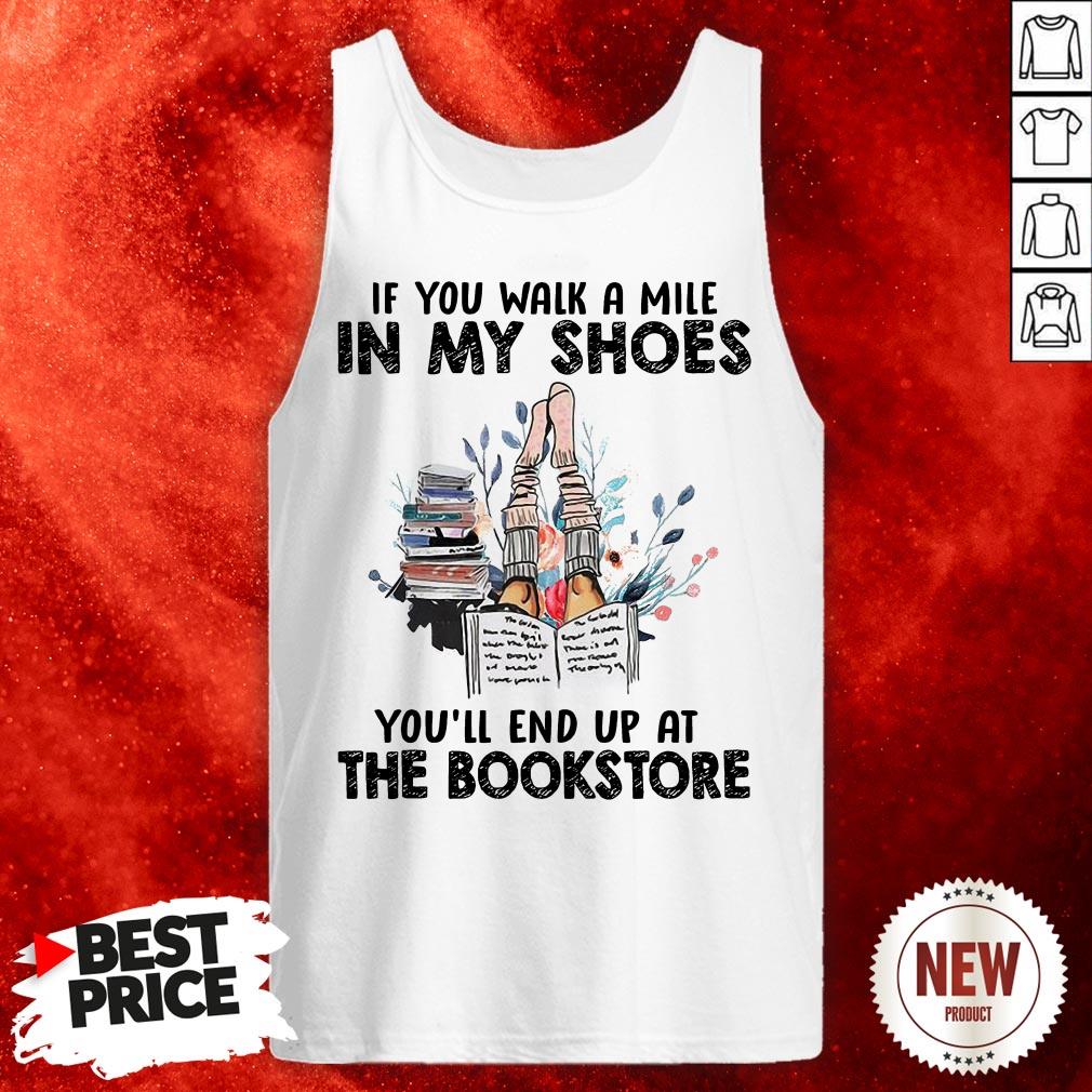 If You Walk A Mile In My Shoes You’ll End Up At The Bookstore Shirt