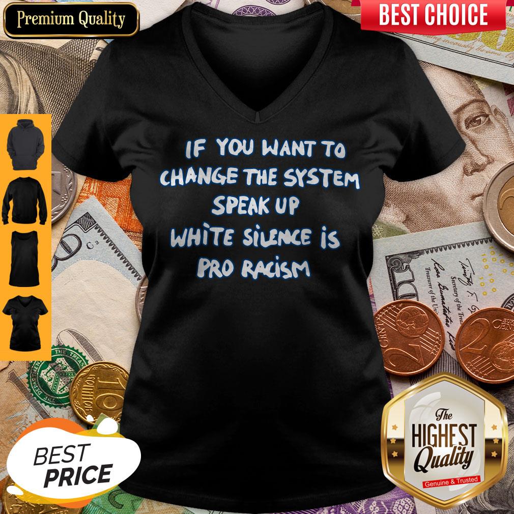 If You Want To Change The System Speak Up White Silence Is Pro Racism Shirt