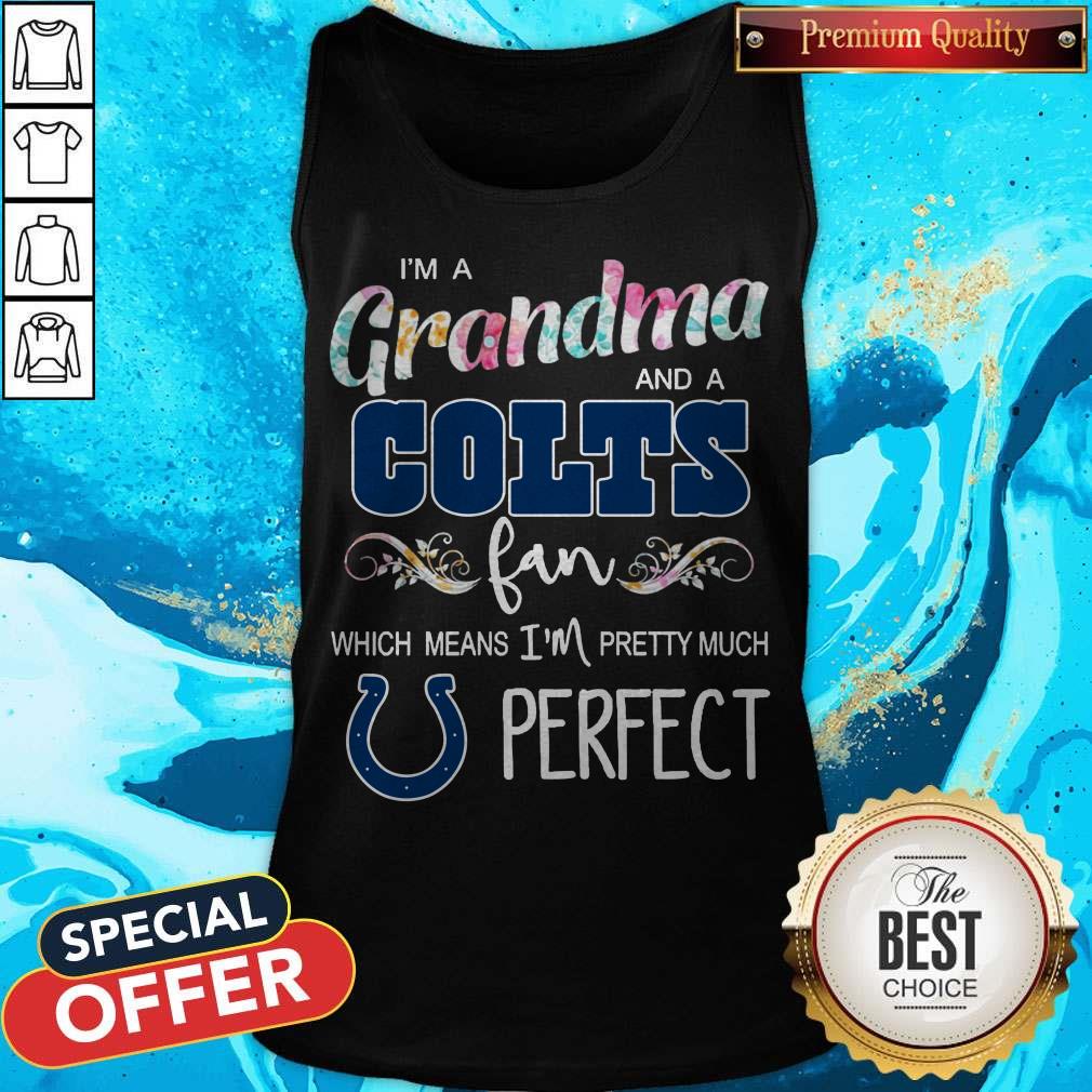 I’m A Grandma And A Colts Fan Which Means I’m Pretty Much Perfect Shirt
