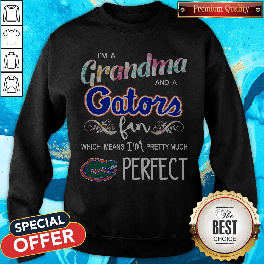 I’m A Grandma And A Gators Fan Which Means I’m Pretty Much Perfect Shirt