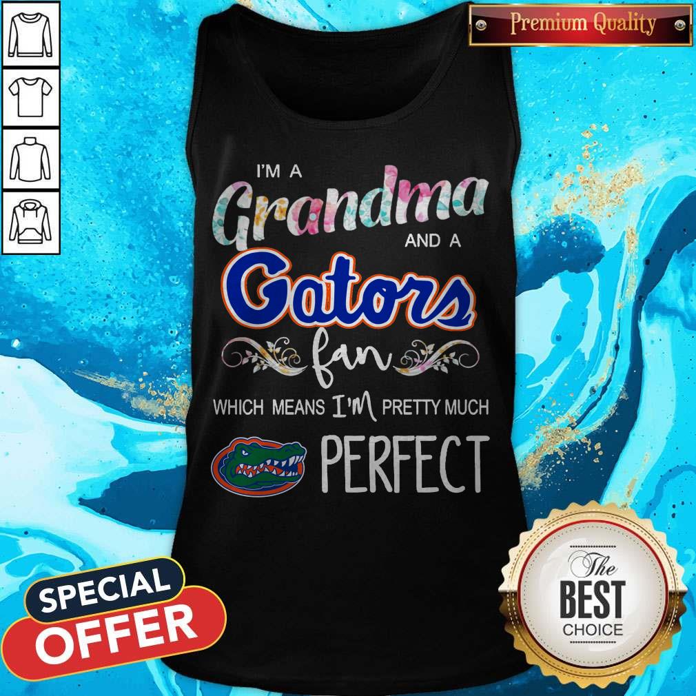 I’m A Grandma And A Gators Fan Which Means I’m Pretty Much Perfect Shirt