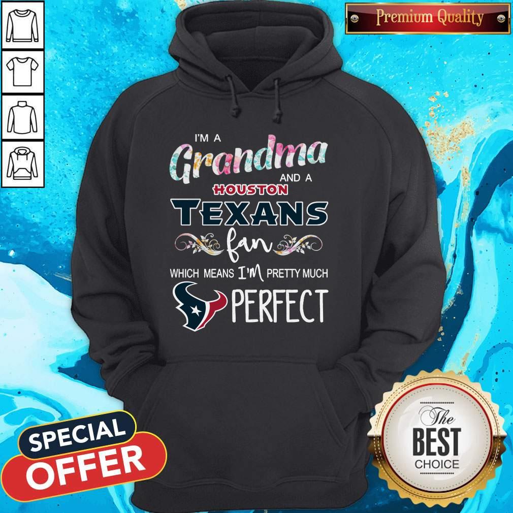 im-a-grandma-and-a-houston-texans-fan-which-means-im-pretty-much-perfect-hoodie.jpg