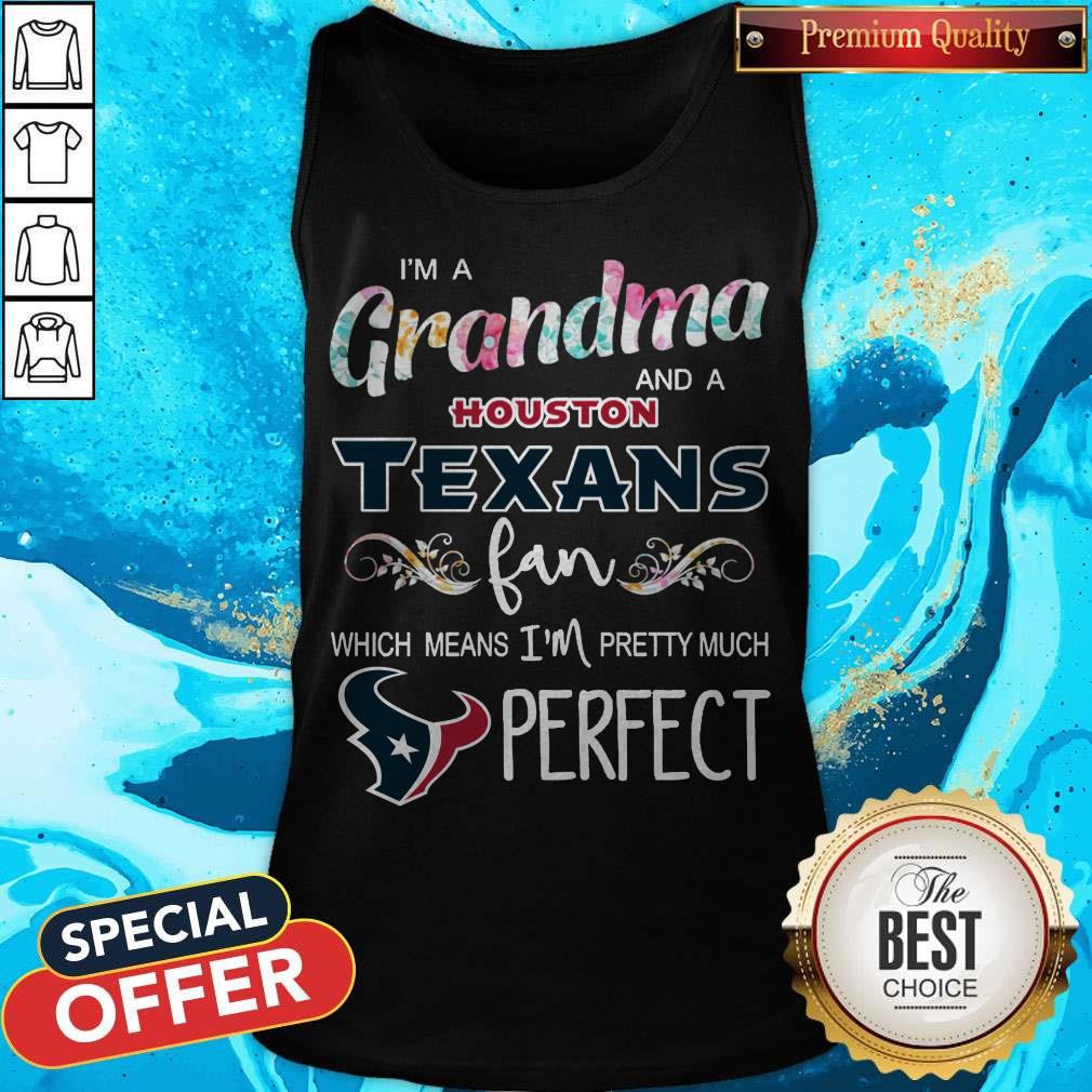 im-a-grandma-and-a-houston-texans-fan-which-means-im-pretty-much-perfect-tank-top.jpg