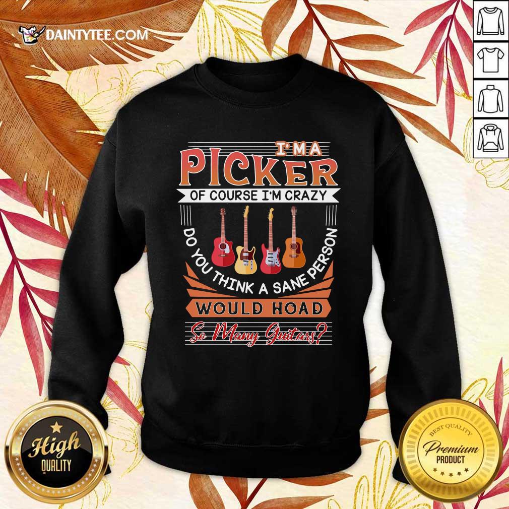 im-a-picker-of-course-im-crazy-do-you-think-a-sane-persweater.jpg