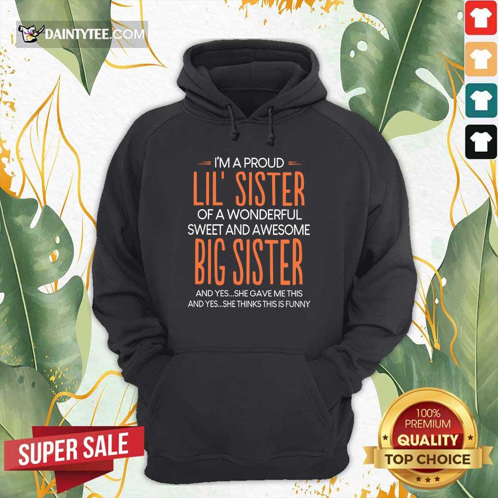 I’m A Proud Lil’ Sister Of A Wonderful Big Sister Shirt