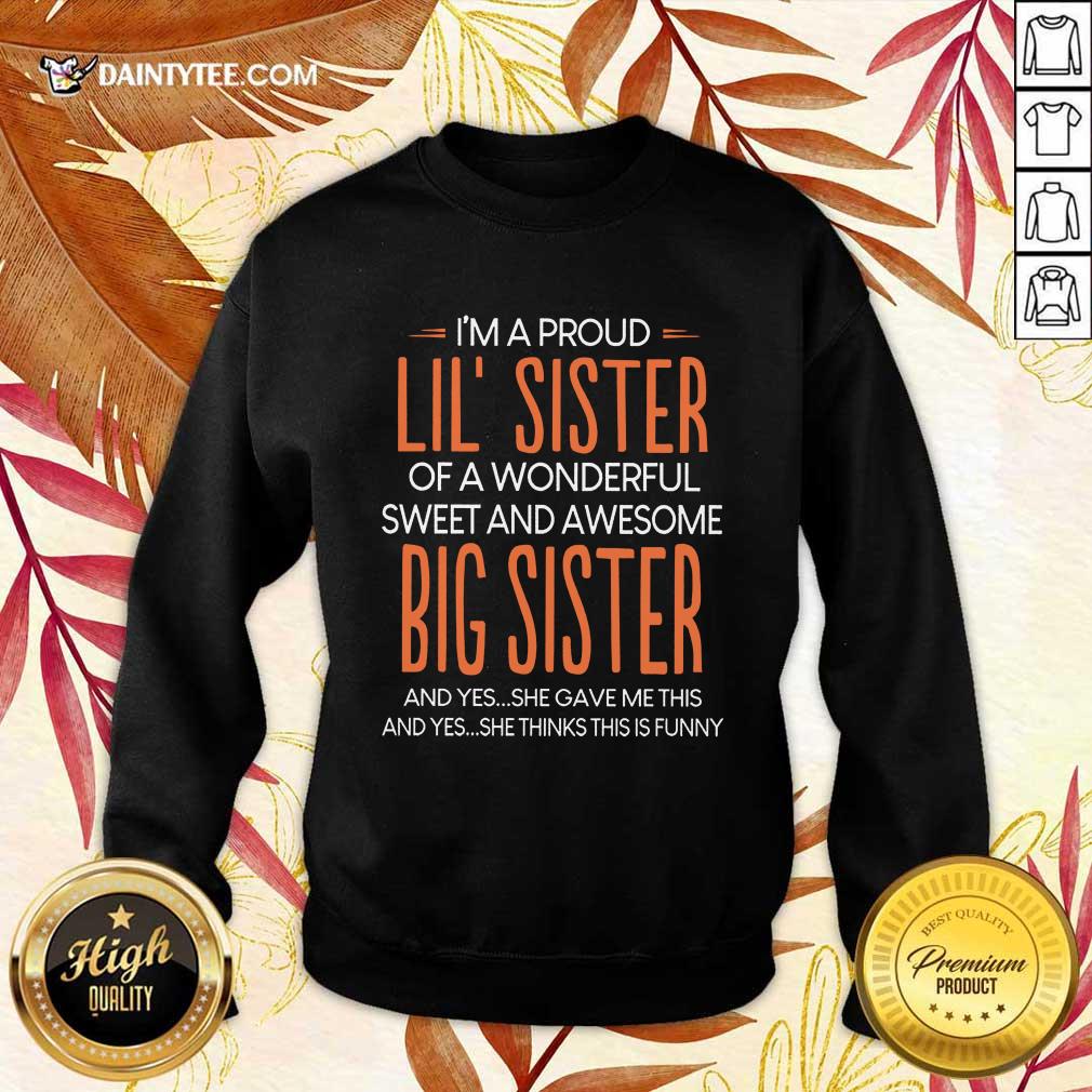 I’m A Proud Lil’ Sister Of A Wonderful Big Sister Shirt