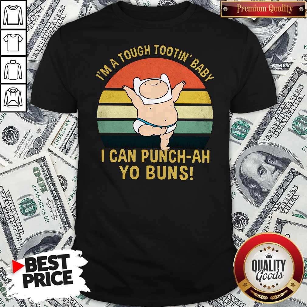 I’m A Tough Tootin’ Baby I Can Punch-ah Yo Buns Vintage Shirt