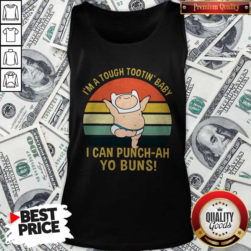 I’m A Tough Tootin’ Baby I Can Punch-ah Yo Buns Vintage Shirt