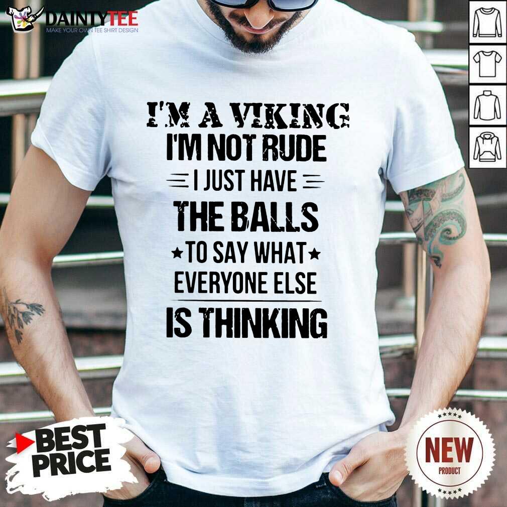 I'm A Viking I'm Not Rude The Balls Shirt