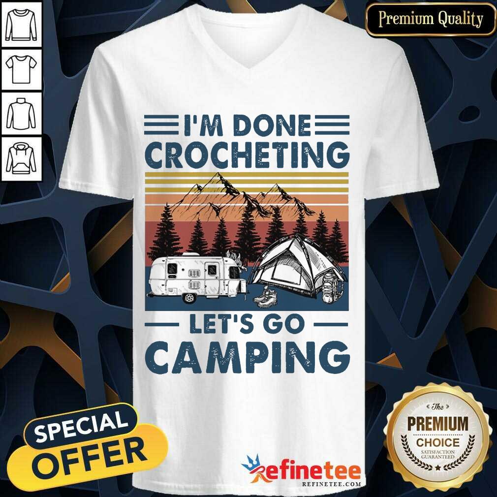 I'm Done Crocheting Let's Go Camping Shirt