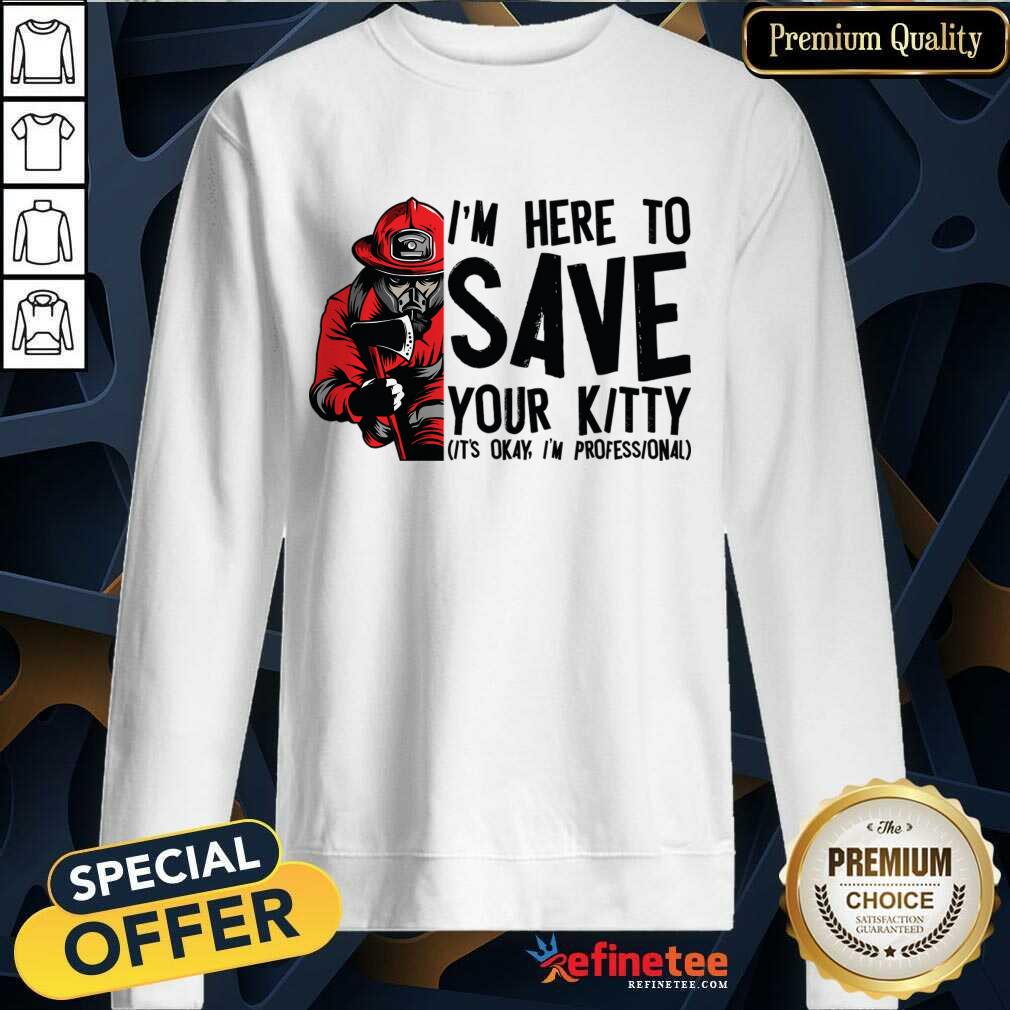 I'm Here To Save Your Kitty It's Okay I'm Professional Shirt