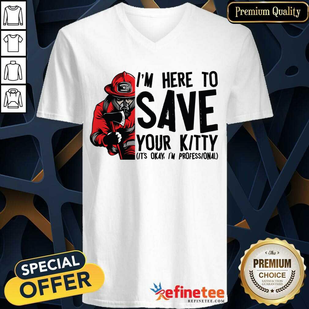 I'm Here To Save Your Kitty It's Okay I'm Professional Shirt