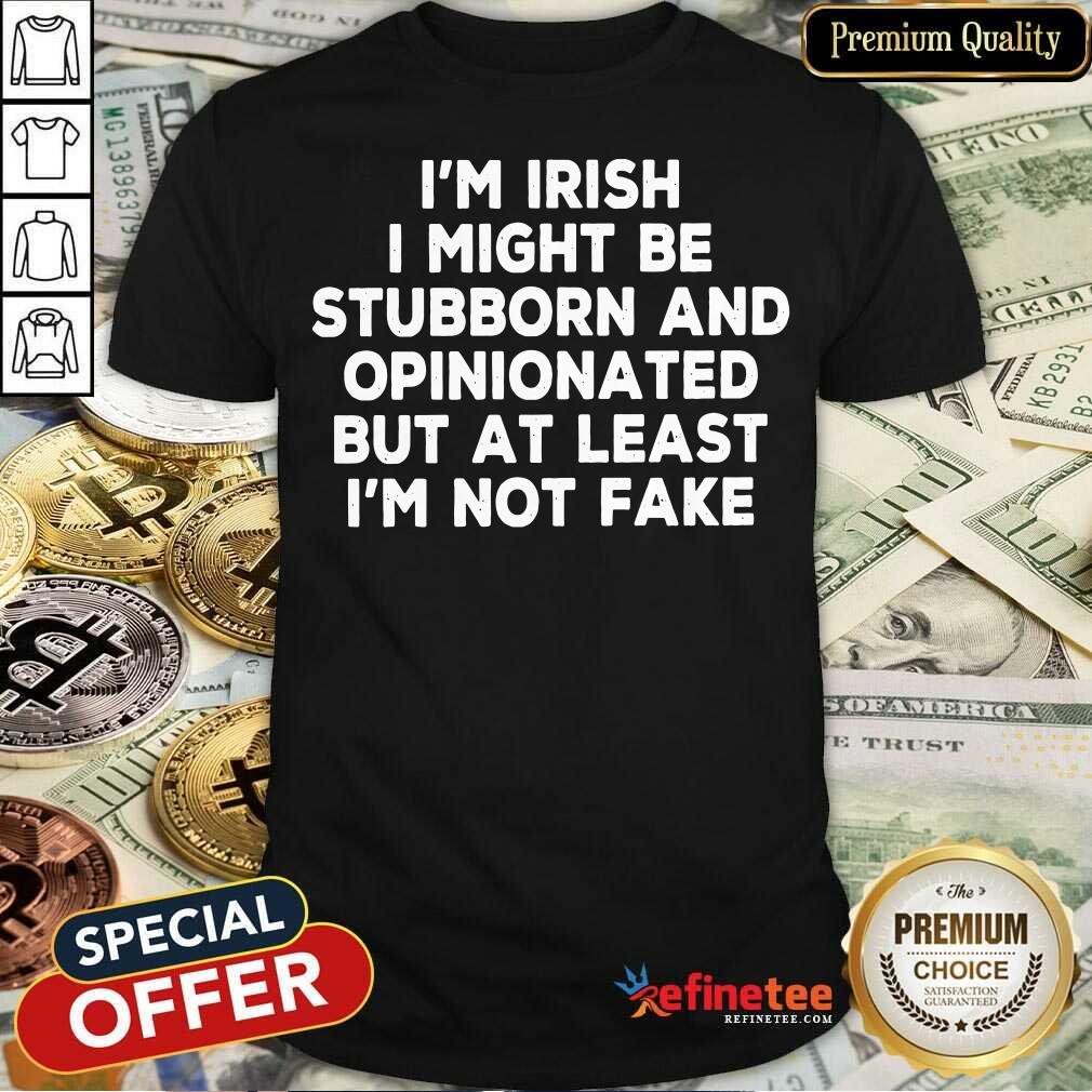 im-irish-i-might-be-stubborn-and-opinionated-but-at-leastshirt.jpg