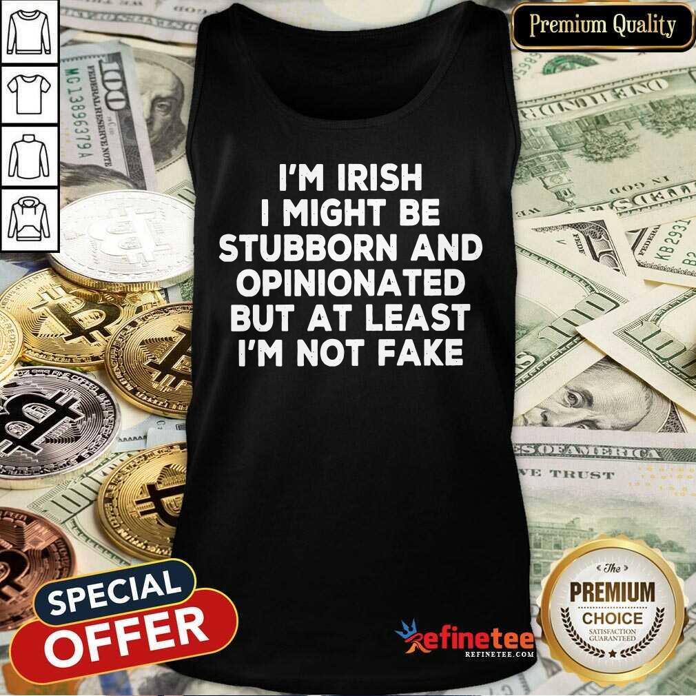 im-irish-i-might-be-stubborn-and-opinionated-but-at-letank-top.jpg