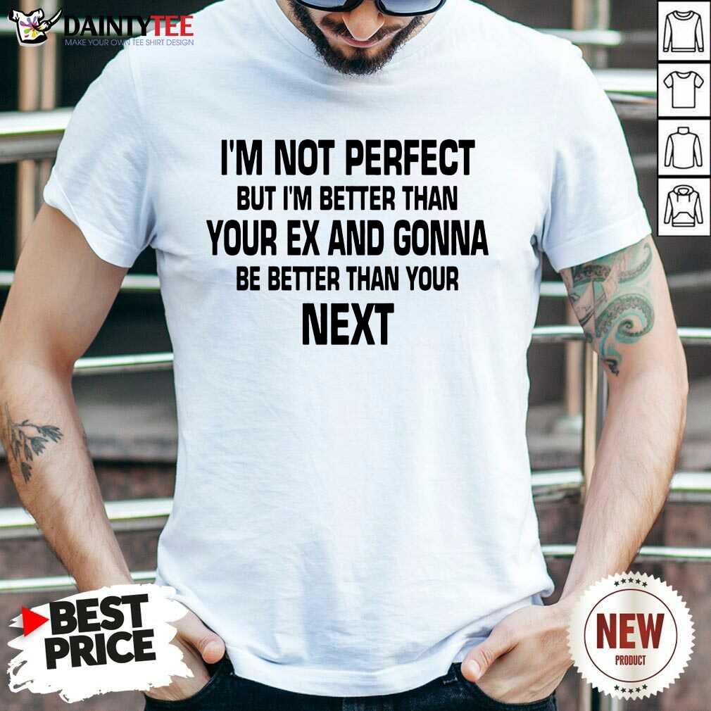 I'm Not Perfect But I'm Better Shirt