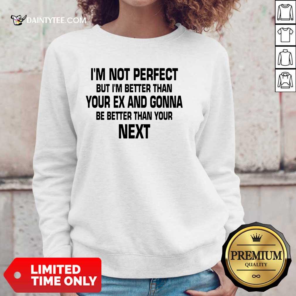 I'm Not Perfect But I'm Better Shirt